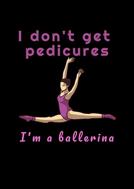 I Dont Get Pedicures Ball