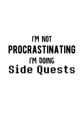 Im Not Procrastinating