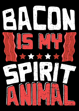 Bacon Is My Spirit Animal