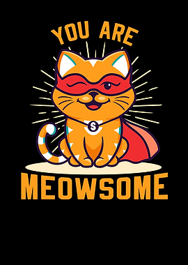 You Are Meowsome
