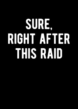 Sure Right After This Raid
