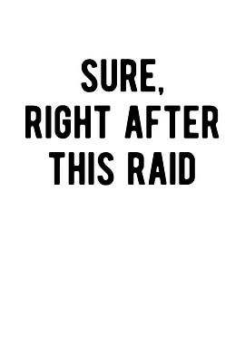 Sure Right After This Raid
