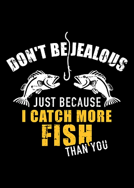 Fishing Dont be jealous j