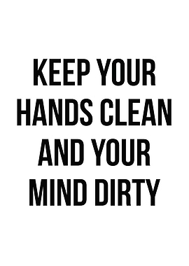 Hands Clean and Mind Dirty