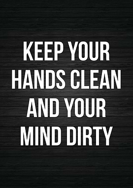 Hands Clean and Mind Dirty
