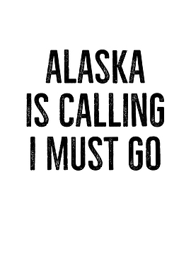 Alaska Is Calling I Must