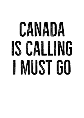 Canada Is Calling I Must