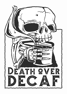Death over Decaf Coffee
