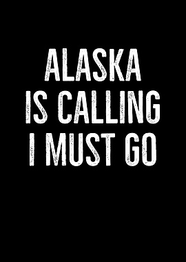 Alaska Is Calling I Must