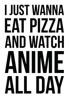 Eat Pizza and Watch Anime