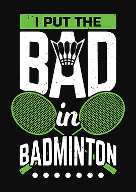 I Put The Bad In Badminton