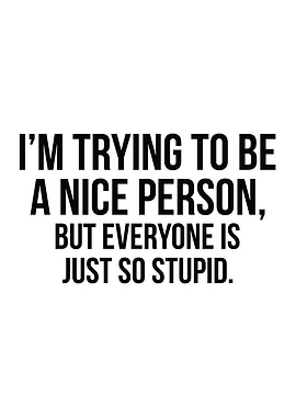 Trying To Be A Nice Person