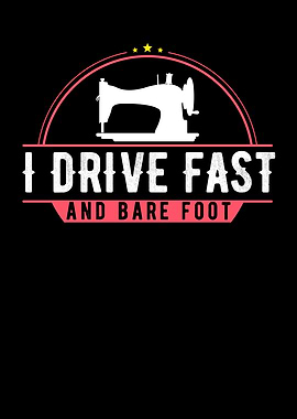 I Drive Fast And Bare Foot