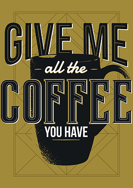 Give me all the Coffee