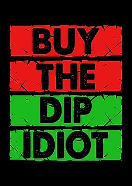 Buy The Dip Idiot