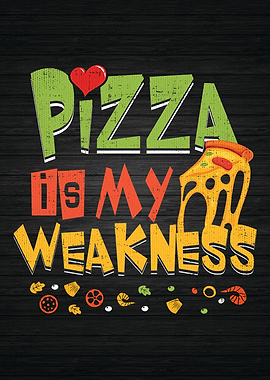 Pizza Is My Weakness