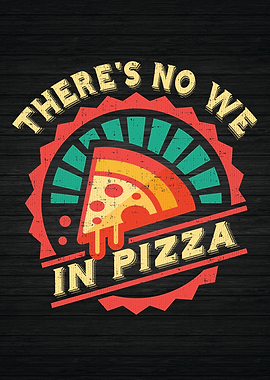 There Is No We In PIzza