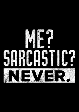 Me Sarcastic Never Funny C