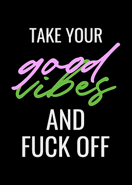 Take Your Good Vibes And