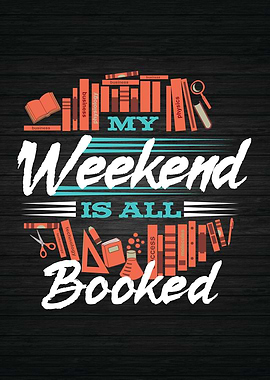 My Weekend Is All Booked