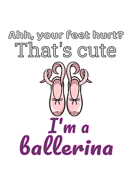 Your Feet Hurt Ballet