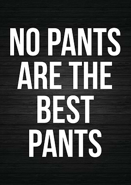 No Pants Are The Best