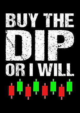Buy The Dip Or I Will
