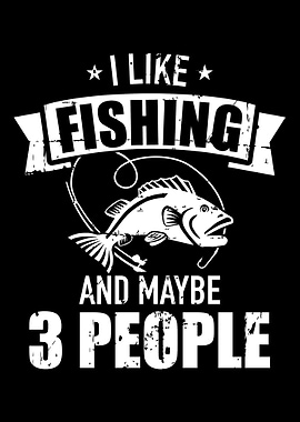 I like fishing and maybe t
