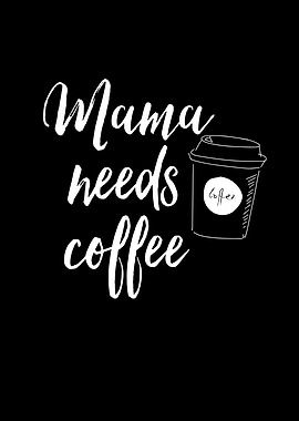 Mama Needs Coffee