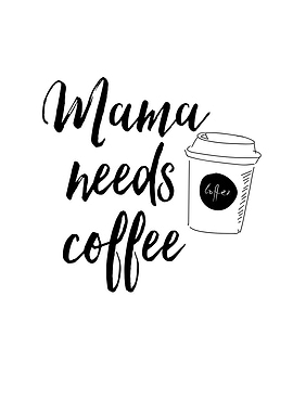 Mama Needs Coffee