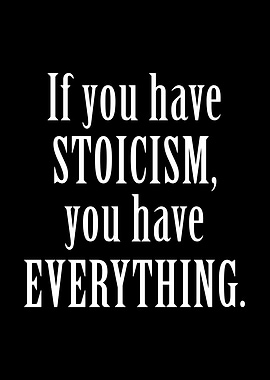 IF YOU HAVE STOICISM