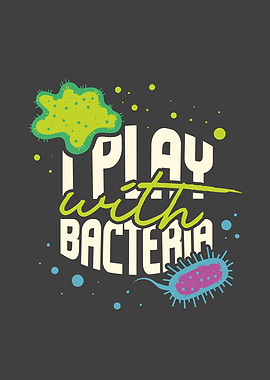 I Play With Bacteria Funny