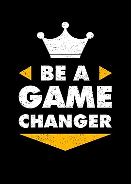 Be A Game Changer
