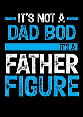 Its Not A Dad Bod Its A