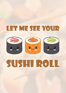 Let Me See Your Sushi Roll