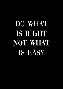 Do what is right not easy