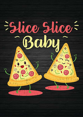 Pizza Slice Slice Baby