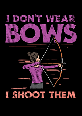 I Dont Wear Bows I Shoot