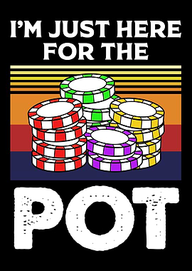 Im Just Here For The Pot