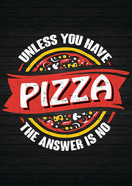 Unless You Have Pizza