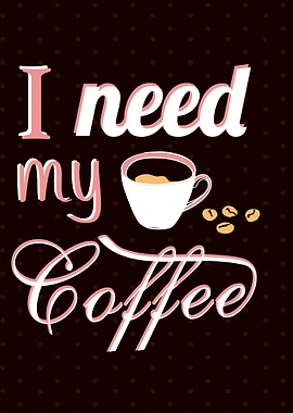 I need my Coffee
