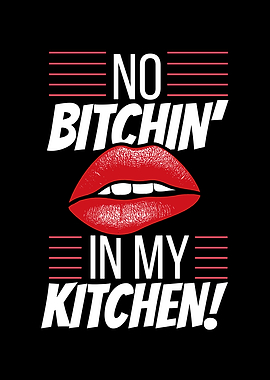 No Bitchin In My Kitchen