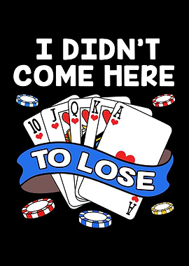 I Didnt Come Here To Lose