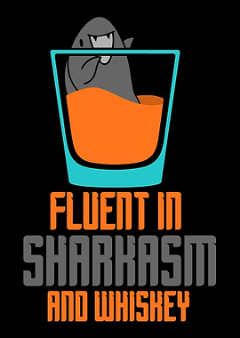 Fluent in sharkasm whiskey