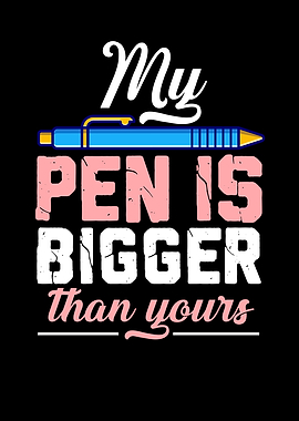 My Pen Is Bigger Thany