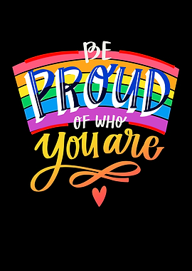 Be Proud Of Who You Are