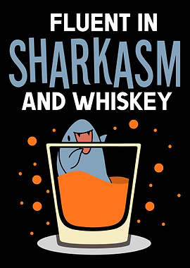 Fluent in sharkasm whiskey