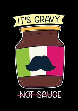 Its Gravy Not Sauce