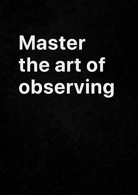 The Art of Observing