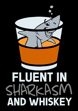 Fluent in sharkasm whiskey